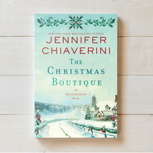The Christmas Boutique: An ELM Creek Quilts Novel | Jennifer Chiaverini